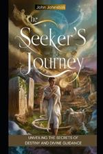 The Seeker's Journey: Unveiling the Secrets of Destiny and Divine Guidance