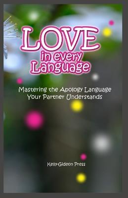 Love in every Language: Mastering the Apology Language Your Partner Understands - Kelly-Gideons Press - cover