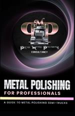 Metal Polishing for Professionals: A Guide to Metal Polishing Semi-Trucks