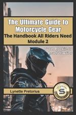 Module 2- The Ultimate Guide to Motorcycle Gear: The Handbook All Riders Need