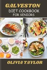 Galveston Diet Cookbook for Seniors: Delicious Recipes and Fat-Burning Strategies for Optimal Health and Wellness