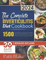 The Complete Diverticulitis Diet Cookbook: 1500 Days Of Nourishing Recipes for Gut Wellness. Includes a 30-Day Meal Plan through an essential Tri-Phase Nutrition Guide For Lasting Digestive Health.
