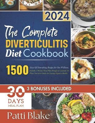 The Complete Diverticulitis Diet Cookbook: 1500 Days Of Nourishing Recipes for Gut Wellness. Includes a 30-Day Meal Plan through an essential Tri-Phase Nutrition Guide For Lasting Digestive Health. - Patti Blake - cover
