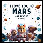 I Love You to Mars and Beyond: A Whimsical Journey Through Space with Laughter and Lessons