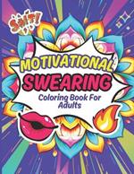 Motivational Swearing Coloring Book For Adults: Hilarious, Funny and Inspirational Quotes, Mandala Style: Colorful Inspiration: A Swear-Filled Journey to Motivation