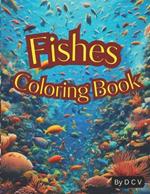 Fishes Coloring Book: Dive into a Sea of Creativity: Explore, Color, and Create in Our Fishes Coloring Book For Kids.