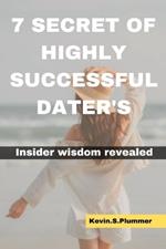 7 Secrets of Highly Successful Daters: Insider Wisdom Revealed