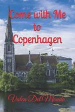 Come with Me to Copenhagen: Exploring the Magic of the Danish Capital: Attractions, Culture, and Urban Adventures
