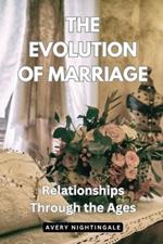 The Evolution of Marriage: Relationships Through the Ages