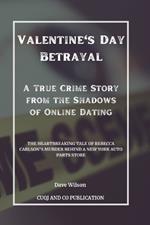 Valentine's Day Betrayal - A True Crime Story from the Shadows of Online Dating: The Heartbreaking Tale of Rebecca Carlson's Murder Behind a New York Auto Parts Store