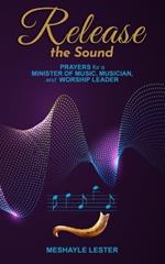 Release the Sound: Prayers for a Minister of Music, Musician, and Worship Leader