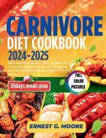 Carnivore Diet Cookbook 2024-2025: 1800 days of easy and tasty recipes with complete 30day meal plan for shedding pounds, boosting energy, weight loss and more.