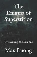 The Enigma of Superstition: Unraveling the Science