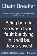 Chain Breaker: Unifying Humanity Through Christ and Overcoming Cult Conditioning