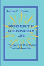 Robert F. Kennedy Jr.: Warrior for the Planet, Voice of Activism