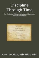 Discipline Through Time: The Evolution, Ethics, and Impact of Correction Through Punishment