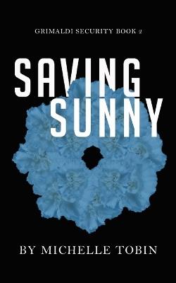 SAVING SUNNY Grimaldi Security Book 2 - Michelle Tobin - cover