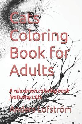Cats Coloring Book for Adults: A relaxation coloring book featuring Cats - Anders Peter Lofstr?m - cover