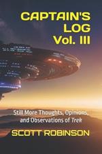 Captain's Log, Vol. III: Still More Thoughts, Opinions, and Observations of Trek