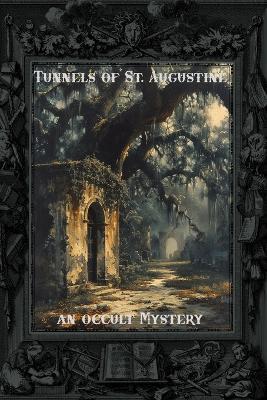 Tunnels of St. Augustine: An Occult Mystery - James Fouty - cover