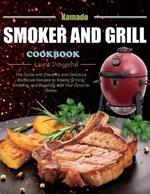 Kamado Smoker and Grill Cookbook: The Guide with Flavorful and Delicious Barbecue Recipes to Master Grilling, Smoking, and Roasting with Your Ceramic Cooker.