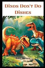 Dinos Don't Do Dishes: (But They Do Have Adventures!)