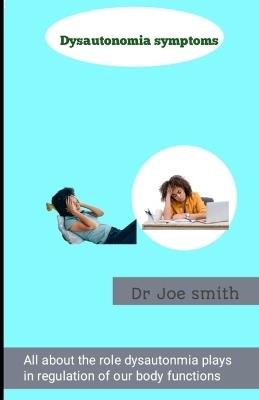 Dysautonomia signs: Full informative guide on how dysautonomia affect and regulate bodily functions such as heart rate - Joe Smith - cover
