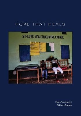 Hope That Heals - William Graham,Robin Pendergrast - cover