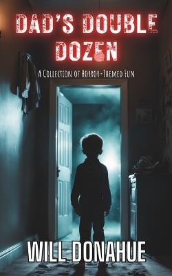 Dad's Double Dozen: A Collection of Horror-Themed Fun - Will Donahue - cover