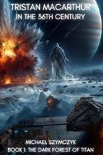 Tristan MacArthur in the 36th Century: Book 1: The Dark Forest of Titan