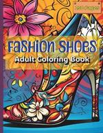 Fashion Shoes Coloring Book: Fun, Creative Fashion Shoe Coloring Book for all Ages