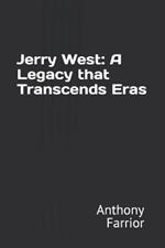 Jerry West: A Legacy that Transcends Eras