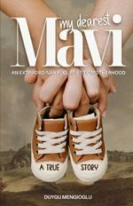 Mavi, My Dearest: An Extraordinary Journey to Motherhood