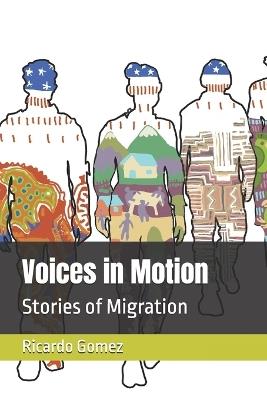 Voices in Motion: Stories of Migration - Ricardo Gomez - cover