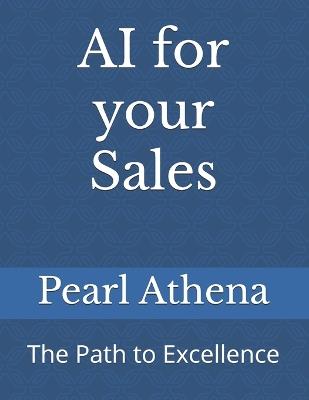 AI for your Sales: The Path to Excellence - Pearl Athena - cover