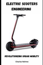 Electric Scooters Engineering: Revolutionizing Urban Mobility