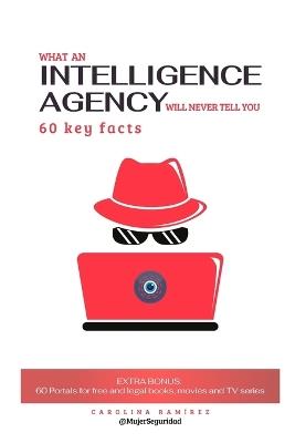 What an intelligence agency will never tell you: 60 key facts - Carolina Ramírez - cover