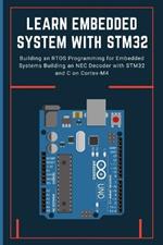Learn Embedded System with Stm32: Building an RTOS Programming for Embedded Systems Building an NEC Decoder with STM32 and C on Cortex-M4