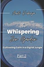 The Whispering Zen Garden Part: 2: Culminating Calm in a Digital Jungle: Part 2