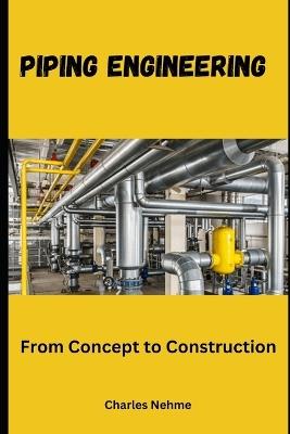 Piping Engineering: From Concept to Construction - Charles Nehme - cover