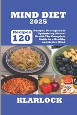 Mind Diet 2025: 120 Recipes Strategies for Optimizing Mental Health The Complete Guide to a Healthy and Active Mind