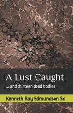 A Lust Caught: and, thirteen dead bodies