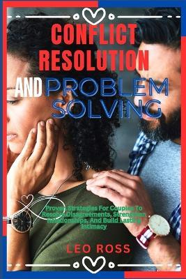 Conflict Resolution and Problem Solving: Proven Strategies For Couples To Resolve Disagreements, Strengthen Relationships, And Build Lasting Intimacy - Gandy Lisa,Leo Ross - cover
