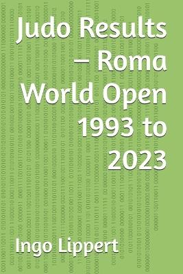 Judo Results - Roma World Open 1993 to 2023 - Ingo Lippert - cover