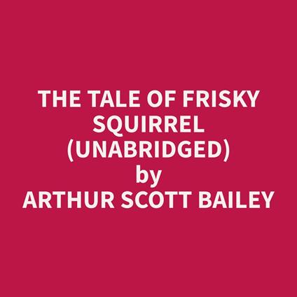 The Tale of Frisky Squirrel (Unabridged)