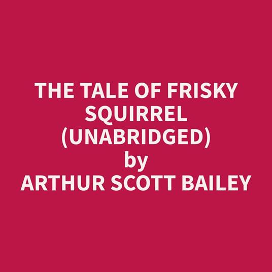 The Tale of Frisky Squirrel (Unabridged)