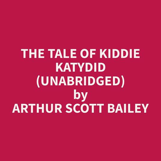The Tale of Kiddie Katydid (Unabridged)