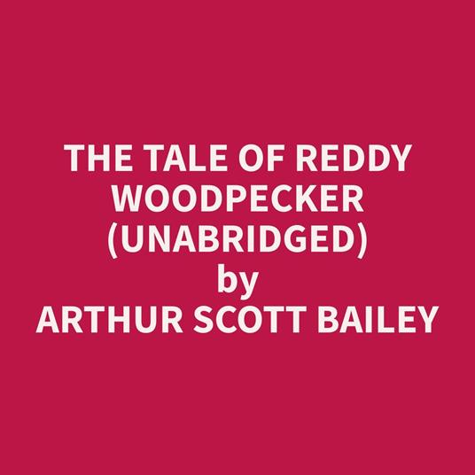 The Tale of Reddy Woodpecker (Unabridged)