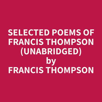 Selected Poems of Francis Thompson (Unabridged)