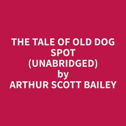 The Tale of Old Dog Spot (Unabridged)